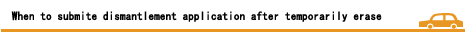 When to submit dismantlement application after temporarily erase 